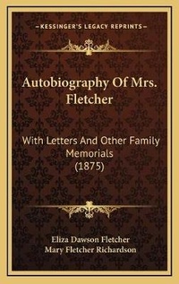 Enlarge image Cover: Autobiography Of Mrs. Fletcher - Kessinger Publishing
