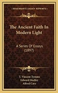 Cover: The Ancient Faith In Modern Light - Kessinger Publishing
