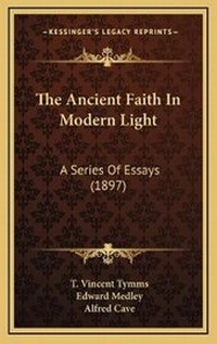 Enlarge image Cover: The Ancient Faith In Modern Light - Kessinger Publishing