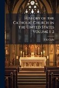 Cover: History of the Catholic Church in the United States Volume 1-2 - Nabu Press