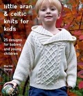 Cover: Little Aran & Celtic Knits for Kids - St. Martin's Griffin