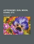 Cover: Astronomy, Sun, Moon, Stars, Etc - Rarebooksclub.com