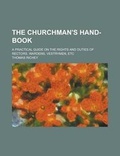 Cover: The Churchman's Hand-Book; A Practical Guide on the Rights and Duties of Rectors, Wardens, Vestrymen, Etc - Rarebooksclub.com