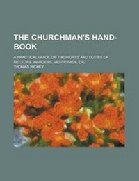 Enlarge image Cover: The Churchman's Hand-Book; A Practical Guide on the Rights and Duties of Rectors, Wardens, Vestrymen, Etc - Rarebooksclub.com