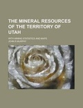 Cover: The Mineral Resources of the Territory of Utah; With Mining Statistics and Maps - Rarebooksclub.com