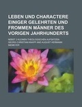 Cover: Leben Und Charactere Einiger Gelehrten Und Frommen Manner Des Vorigen Jahrhunderts; Nebst 2 Kleinen Theologischen Aufsatzen - Rarebooksclub.com