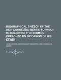Cover: Biographical Sketch of the REV. Cornelius Berry - Rarebooksclub.com