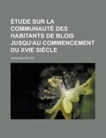 Cover: Etude Sur La Communaute Des Habitants de Blois Jusqu'au Commencement Du Xvie Siecle - Rarebooksclub.com