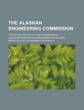 Cover: The Alaskan Engineering Commission; Its History, Activities, and Organization - Rarebooksclub.com