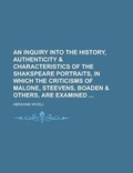 Cover: An Inquiry Into the History, Authenticity & Characteristics of the Shakspeare Portraits, in Which the Criticisms of Malone, Steevens, Boaden & Others, Are Examined - Rarebooksclub.com