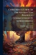 Cover: Censorinus Liber De Die Natali Cum Perpetuo Commentario H. Lindenbrogii - Nabu Press