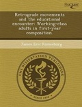 Cover: Retrograde Movements and the Educational Encounter: Working-Class Adults in First-Year Composition - Proquest, Umi Dissertation Publishing
