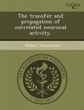 Cover: The Transfer and Propagation of Correlated Neuronal Activity - Proquest, Umi Dissertation Publishing