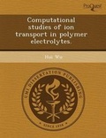 Cover: Computational Studies of Ion Transport in Polymer Electrolytes - Proquest, Umi Dissertation Publishing