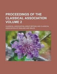 Enlarge image Cover: Proceedings of the Classical Association Volume 2 - Rarebooksclub.com