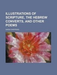 Enlarge image Cover: Illustrations of Scripture, the Hebrew Converts, and Other Poems - Rarebooksclub.com