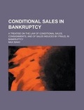 Cover: Conditional Sales in Bankruptcy; A Treatise on the Law of Conditional Sales, Consignments, and of Sales Induced by Fraud, in Bankruptcy - Rarebooksclub.com