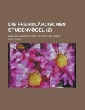 Cover: Die Fremdlandischen Stubenvogel; Ihre Naturgeschichte, Pflege, Und Zucht (2) - Rarebooksclub.com