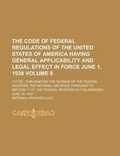Cover: The Code of Federal Regulations of the United States of America Having General Applicability and Legal Effect in Force June 1, 1938; 1st Ed., Publishe - Rarebooksclub.com