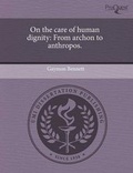 Cover: On the Care of Human Dignity: From Archon to Anthropos - Proquest, Umi Dissertation Publishing