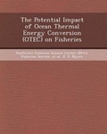 Cover: The Potential Impact of Ocean Thermal Energy Conversion (Otec) on Fisheries - Bibliogov