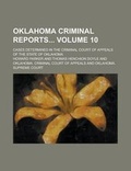 Cover: Oklahoma Criminal Reports; Cases Determined in the Criminal Court of Appeals of the State of Oklahoma Volume 10 - Rarebooksclub.com