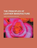 Cover: The Principles of Leather Manufacture - Rarebooksclub.com