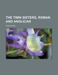 Cover: The Twin Sisters, Roman and Anglican - Rarebooksclub.com