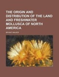 Cover: The Origin and Distribution of the Land and Freshwater Mollusca of North America - Rarebooksclub.com