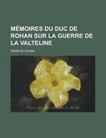 Cover: Memoires Du Duc de Rohan Sur La Guerre de La Valteline - Rarebooksclub.com