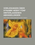 Cover: Vorlesungen Uber Dynamik Nebst Funf Hinterlassenen Abhandlungen - Rarebooksclub.com