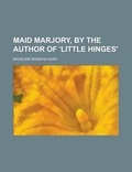 Cover: Maid Marjory, by the Author of 'Little Hinges' - Rarebooksclub.com