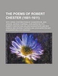Cover: The Poems of Robert Chester (1601-1611); With Verse-Contributions by Shakespeare, Ben Jonson, George Chapman, John Marston, Etc - Rarebooksclub.com