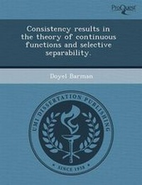 Enlarge image Cover: Consistency Results in the Theory of Continuous Functions and Selective Separability - Proquest, Umi Dissertation Publishing
