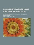 Cover: Illustrirte Geographie Fur Schule Und Haus; Mit Einem Atlas Von 50 Karten Und Mehreren 100 Abbildungen - Rarebooksclub.com