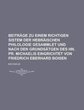 Cover: Beitrage Zu Einem Richtigen Sistem Der Hebraischen Philologie Gesammlet Und Nach Den Grundsatgen Des Hn. PR. Michaelis Eingrichtet Von Friedrich Eberhard Boisen - Rarebooksclub.com