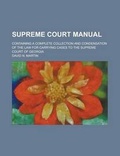 Cover: Supreme Court Manual; Containing a Complete Collection and Condensation of the Law for Carrying Cases to the Supreme Court of Georgia - Rarebooksclub.com