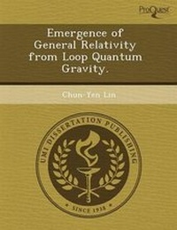 Enlarge image Cover: Emergence of General Relativity from Loop Quantum Gravity - Proquest, Umi Dissertation Publishing