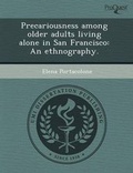 Cover: Precariousness Among Older Adults Living Alone in San Francisco: An Ethnography - Proquest, Umi Dissertation Publishing