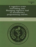 Cover: A Cognitive Aware Scaffolding Tool: Managing Cognitive Load in Introductory Programming Courses - Proquest, Umi Dissertation Publishing