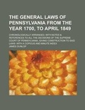 Cover: The General Laws of Pennsylvania from the Year 1700, to April 1849; Chronologically Arranged; With Notes & References to All the Decisions of the Supr - Rarebooksclub.com