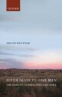 Abbildung von: Better Never to Have Been The Harm of Coming into Existence - Oxford University Press