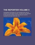 Cover: The Reporter; Containing Decisions of the Supreme and Circuit Courts of the United States, Courts of Last Resort in the Several States, and the Englis - Rarebooksclub.com