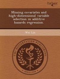 Enlarge image Cover: Missing Covariates and High-Dimensional Variable Selection in Additive Hazards Regression - Proquest, Umi Dissertation Publishing