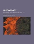 Cover: Microscopy; The Construction, Theory and Use of the Microscope - Rarebooksclub.com