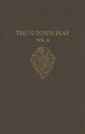 Cover: The N-Town Play: Cotton MS Vespasian D.8: Volume II: Commentary, Appendices and Glossary - Oxford University Press