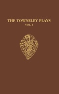 Cover: The Towneley Plays: Volume I: Introduction and Text - Oxford University Press