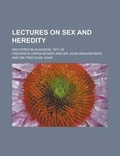 Cover: Lectures on Sex and Heredity; Delivered in Glasgow, 1917-18 - Rarebooksclub.com
