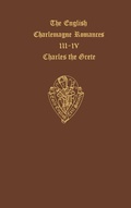 Cover: The English Charlemagne Romances III and IV: The Lyf of Charles the Grete, translated by William Caxton - Oxford University Press