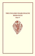 Cover: The English Charlemagne Romances V: The Romance of the Sowdone of Babylone - Oxford University Press